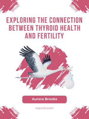 cover image of Exploring the Connection Between Thyroid Health and Fertility